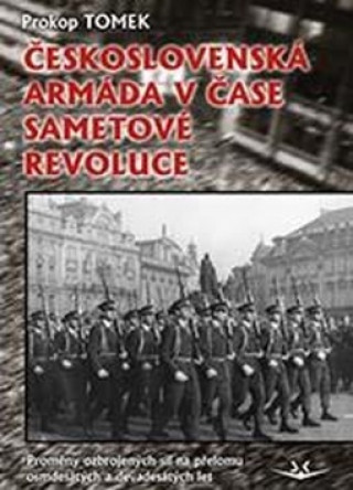 Kniha Československá armáda v čase Sametové revoluce Prokop Tomek