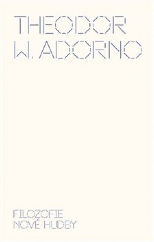 Knjiga Filozofie nové hudby Theodore W. Adorno