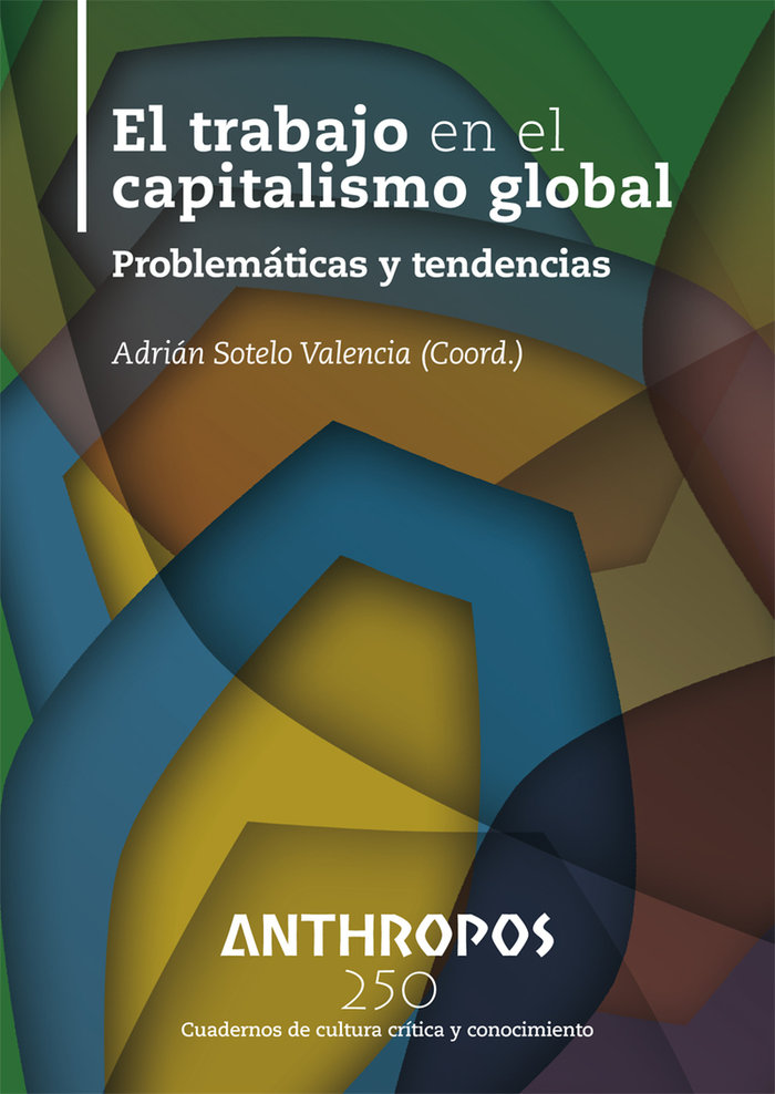 Kniha EL TRABAJO EN EL CAPITALISMO GLOBAL ADRIAN SOTELO VALENCIA