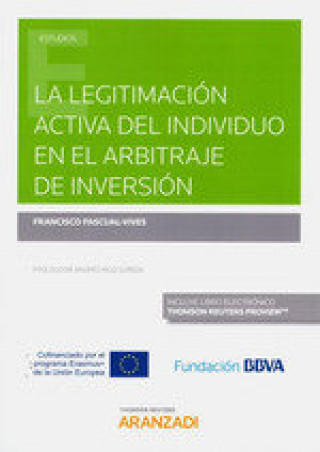 Kniha LA LEGITIMACIÓN ACTIVA DEL INDIVIDUO EN EL ARBITRAJE DE INVERSIÓN (DÚO) FRANCISCO PASCUAL-VIVES