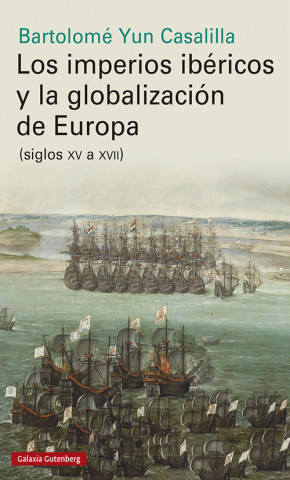 Kniha LOS IMPERIOS IBÈRICOS Y LA GLOBALIZACIÓN EN EUROPA (SIGLOS XV A XVII) BARTOLOME YUB CASALILLA