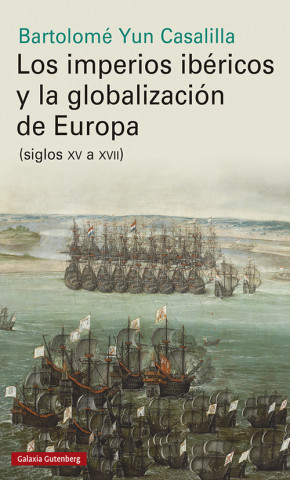 Knjiga LOS IMPERIOS IBÈRICOS Y LA GLOBALIZACIÓN EN EUROPA (SIGLOS XV A XVII) BARTOLOME YUB CASALILLA