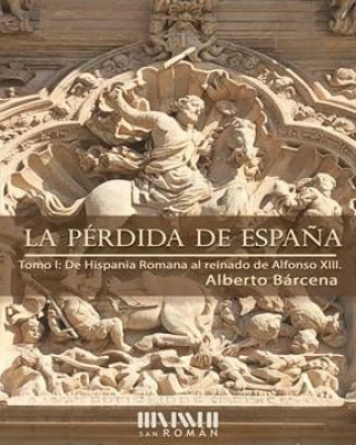 Könyv La pérdida de España. De la Hispania Romana al reinado de Alfonso ALBERTO BARCENA