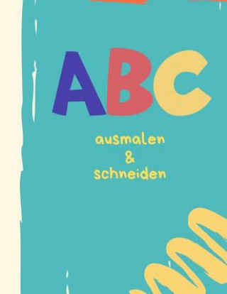 Kniha ABC malen und schneiden: Buchstaben und Zahlen ausmalen und schneiden üben Writing Book