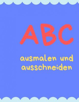 Kniha ABC malen und schneiden: Buchstaben und Zahlen ausmalen und schneiden üben Writing Book