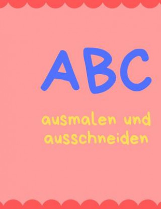 Kniha ABC malen und schneiden: Buchstaben und Zahlen ausmalen und schneiden üben Writing Book