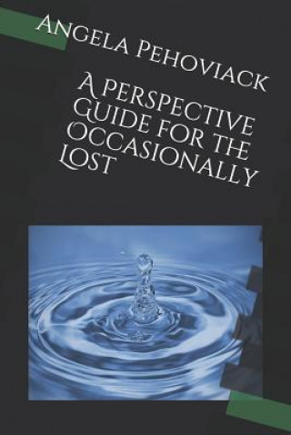 Carte A Perspective Guide for the Occasionally Lost Angela Pehoviack