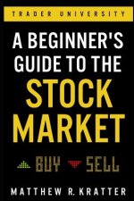 Carte A Beginner's Guide to the Stock Market Matthew R. Kratter
