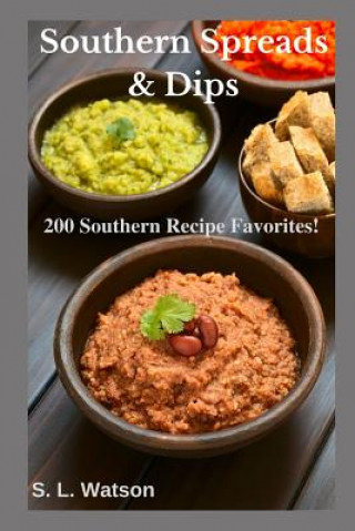 Könyv Southern Spreads & Dips: 200 Southern Recipe Favorites! S L Watson