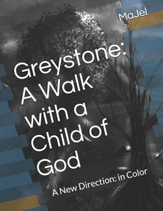 Carte Greystone: A Walk with a Child of God: A New Direction: in Color Majel