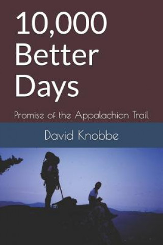 Kniha 10,000 Better Days: Promise of the Appalachian Trail David Knobbe