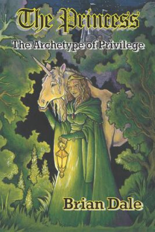 Kniha The Princess: The Archetype of Privilege Brian Dale