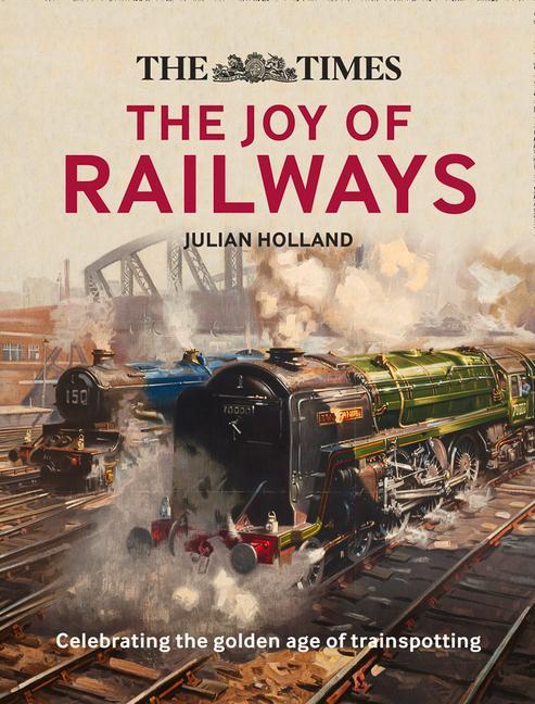 Kniha Times: The Joy of Railways Julian Holland