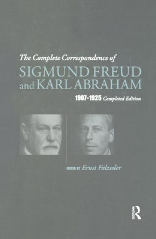 Carte Complete Correspondence of Sigmund Freud and Karl Abraham 1907-1925 Karl Abraham