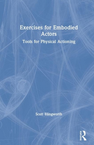 Kniha Exercises for Embodied Actors Scott Illingworth