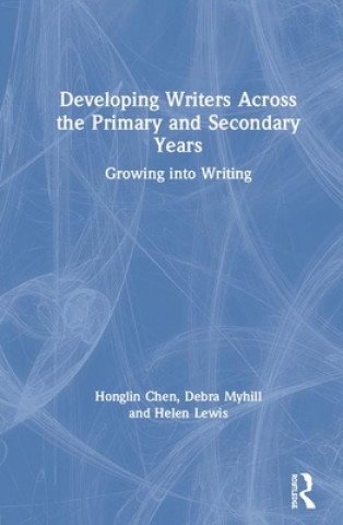 Kniha Developing Writers Across the Primary and Secondary Years Honglin Chen
