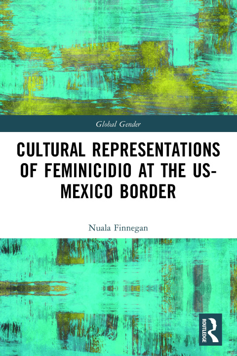 Kniha Cultural Representations of Feminicidio at the US-Mexico Border Nuala Finnegan