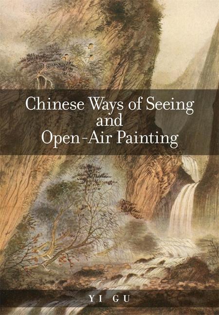 Kniha Chinese Ways of Seeing and Open-Air Painting Yi Gu