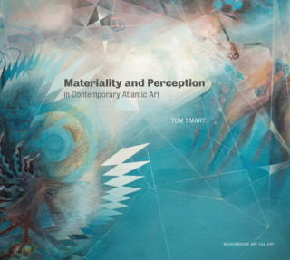 Kniha Materiality and Perception in Contemporary Atlantic Art Tom Smart