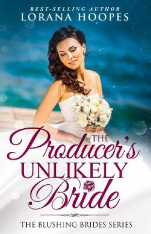 Kniha The Producer's Unlikely Bride: A Clean Christian Opposites Attract Romance Lorana Hoopes