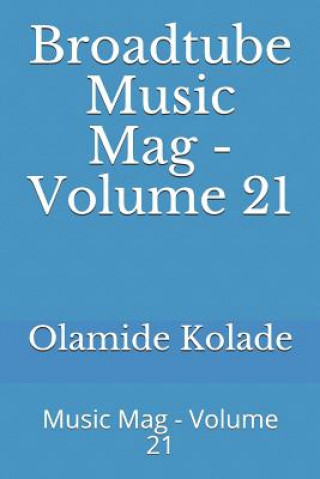 Książka Broadtube Music Mag - Volume 21: Music Mag - Volume 21 Olamide Ayodeji Kolade