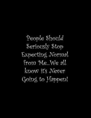 Książka People Should Seriously Stop Expecting Normal from Me...We all know it's Never Going to Happen!: Line Notebook Handwriting Practice Paper Workbook Tome Ryder