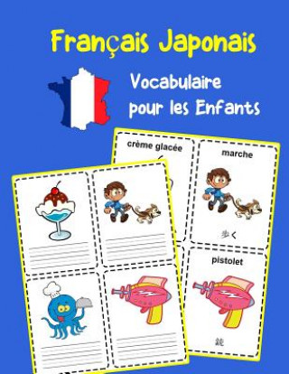 Carte Français Japonais Vocabulaire pour les Enfants: Apprenez 200 premiers mots de base Olivie Lavallee