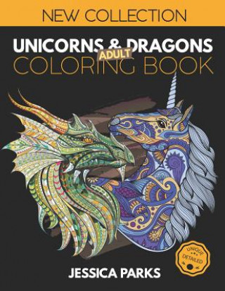 Kniha Unicorns and Dragons Coloring Book: Stress Relieving Unicorn And Dragon Designs For Anger Release, Adult Relaxation And Meditation Jessica Parks