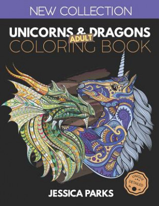 Kniha Unicorns and Dragons Coloring Book: Stress Relieving Unicorn And Dragon Designs For Anger Release, Adult Relaxation And Meditation Jessica Parks