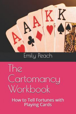 Książka The Cartomancy Workbook: How to Tell Fortunes with Playing Cards Emily Peach