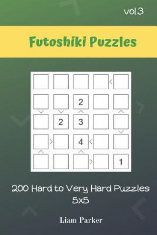 Könyv Futoshiki Puzzles - 200 Hard to Very Hard Puzzles 5x5 vol.3 Liam Parker