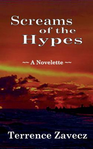 Kniha Screams of the Hypes: A Novelette Terrence Zavecz