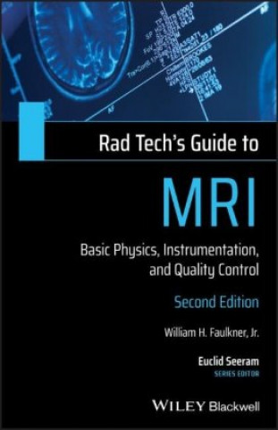 Carte Rad Tech's Guide to MRI - Basic Physics, Intrumentation, and Quality Control, 2nd Edition WILLIAM H. FAULKNER