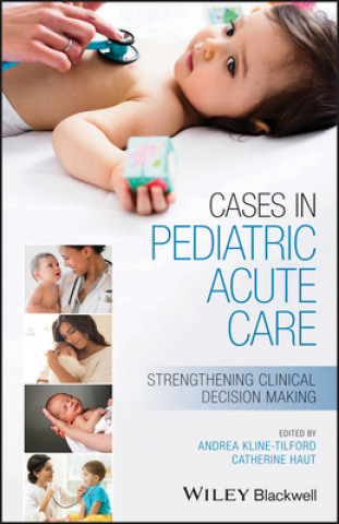 Book Cases in Pediatric Acute Care - Strengthening Clinical Decision Making Andrea Kline-Tilford