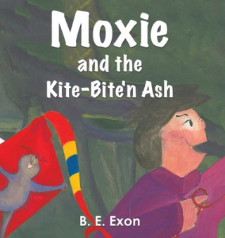 Книга Moxie and the Kite-Bite'n Ash B. E. EXON