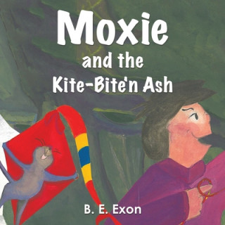 Книга MOXIE & THE KITEBITEN ASH B. E. EXON