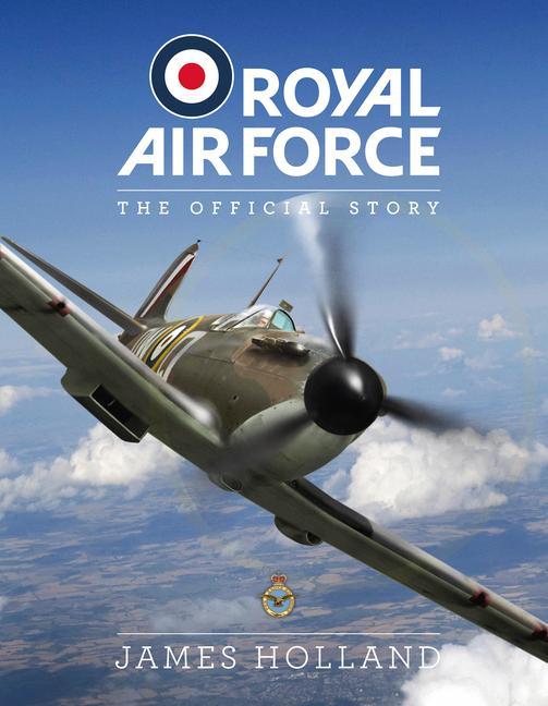 Könyv Royal Air Force: The Official Story JAMES HOLLAND