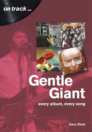 Kniha Gentle Giant: Every Album, Every Song (On Track) Gary Steel