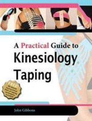 Kniha Practical Guide to Kinesiology Taping for Injury Prevention and Common Medical Conditions John Gibbons