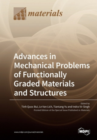 Kniha Advances in Mechanical Problems of Functionally Graded Materials and Structures Tinh Quoc Bui