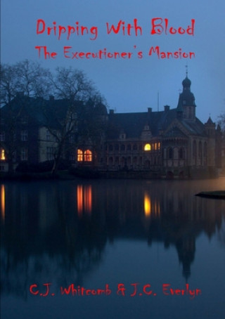 Knjiga Dripping With Blood: The Executioner's Mansion C. J. Whitcomb
