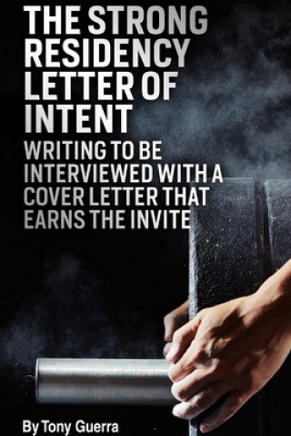 Kniha Strong Residency Letter of Intent: Writing to Be Interviewed with a Cover Letter that Earns the Invite 