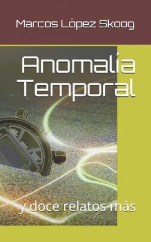 Knjiga Anomalía Temporal Marcos Lopez Skoog