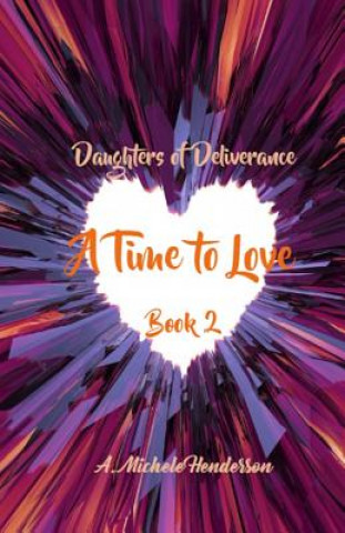 Knjiga Daughters of Deliverance: A Time To Love 