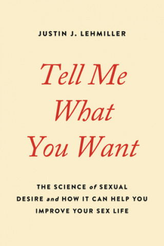 Книга Tell Me What You Want: The Science of Sexual Desire and How It Can Help You Improve Your Sex Life 