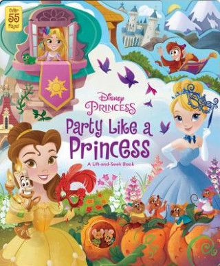 Könyv Disney Princess: Party Like a Princess: A Lift-And-Seek Book 