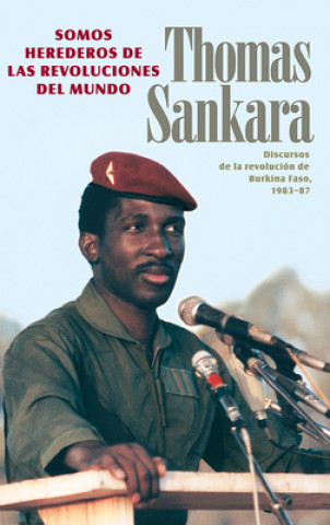 Könyv Somos Herederos de Las Revoluciones del Mundo: Discursos de la Revolución de Burkina Faso, 1983-87 
