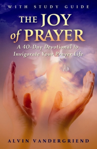 Kniha The Joy of Prayer: A 40-Day Devotional to Invigorate Your Prayer Life [With Study Guide] 