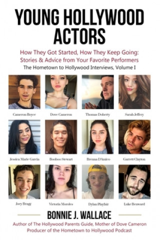 Könyv Young Hollywood Actors: How They Got Started, How They Keep Going: Stories and Advice from Your Favorite Performers 