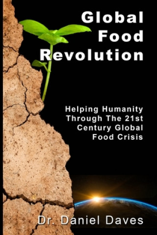 Kniha Global Food Revolution: "Helping Humanity Through The 21st Century Global Food Crisis" 
